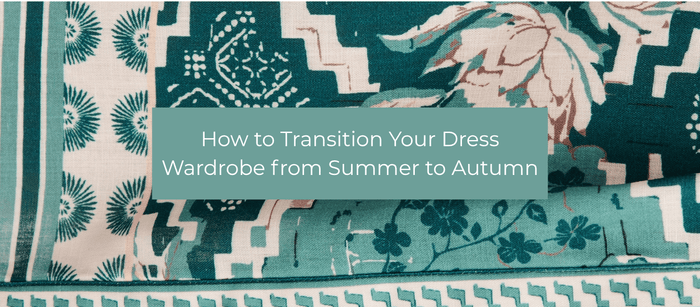 How to Transition Your Dress Wardrobe from Summer to Autumn