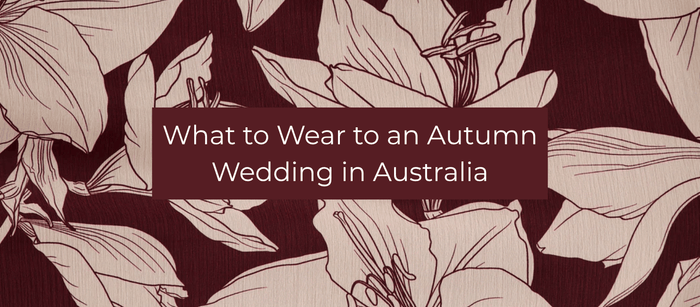What to Wear to an Autumn Wedding in Australia